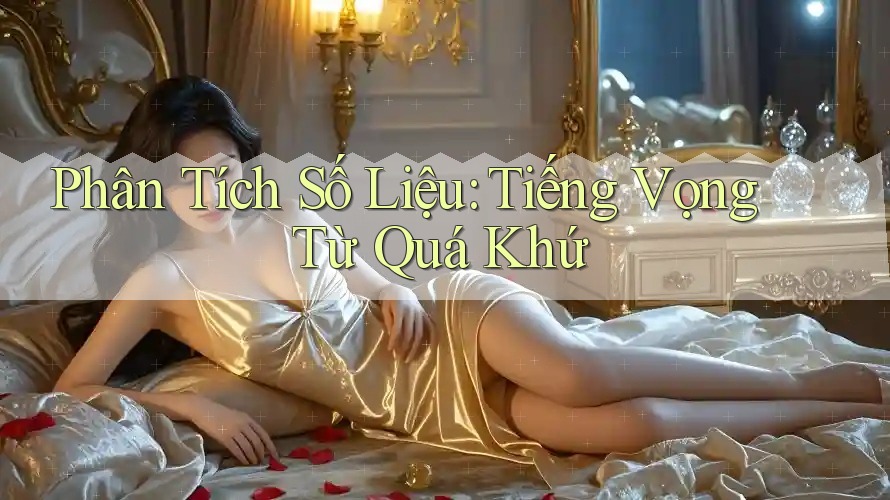 Phân Tích Số Liệu: Tiếng Vọng Từ Quá Khứ Phân Tích Số Liệu: Tiếng Vọng Từ Quá Khứ