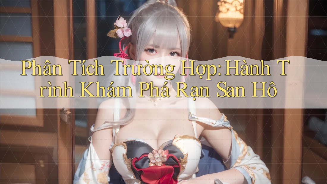 Phân Tích Trường Hợp: Hành Trình Khám Phá Rạn San Hô Phân Tích Trường Hợp: Hành Trình Khám Phá Rạn San Hô
