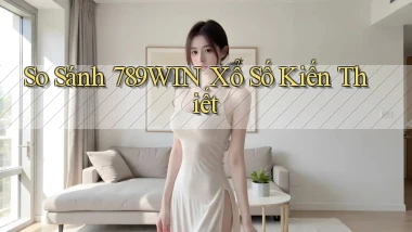 so sánh 789win xổ số kiến thiết