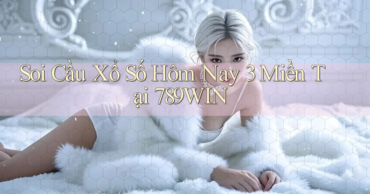 soi cầu xổ số hôm nay 3 miền tại 789win