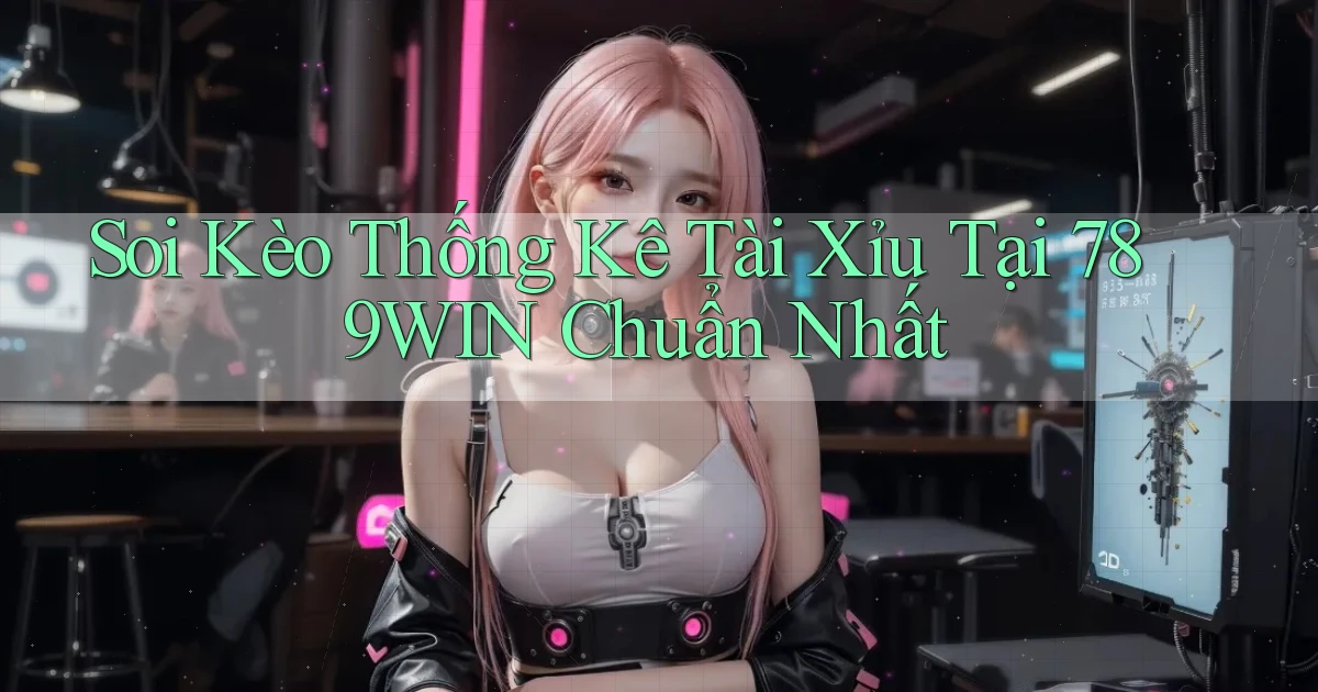 soi kèo thống kê tài xỉu tại 789win chuẩn nhất
