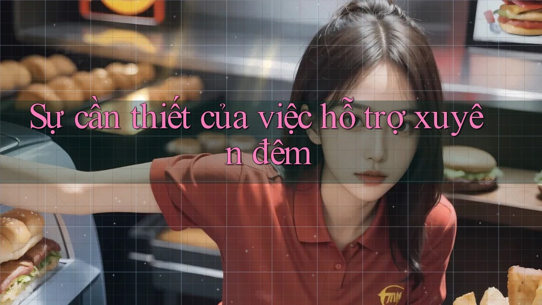 Sự cần thiết của việc hỗ trợ xuyên đêm Sự cần thiết của việc hỗ trợ xuyên đêm
