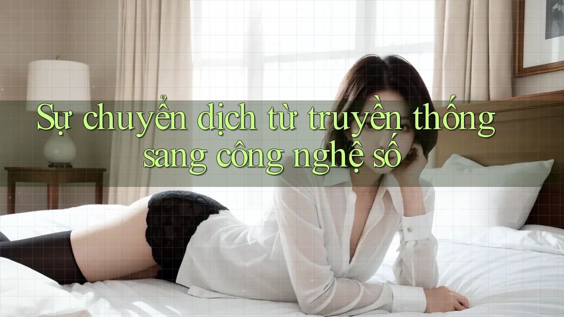 Sự chuyển dịch từ truyền thống sang công nghệ số Sự chuyển dịch từ truyền thống sang công nghệ số