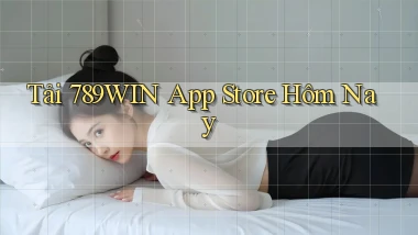 tải 789win app store hôm nay