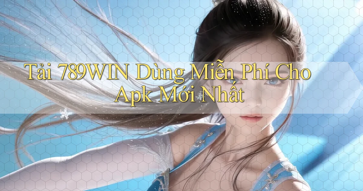 tải 789win dùng miễn phí cho apk mới nhất