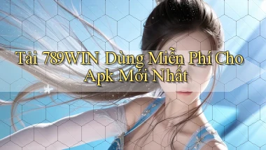 tải 789win dùng miễn phí cho apk mới nhất