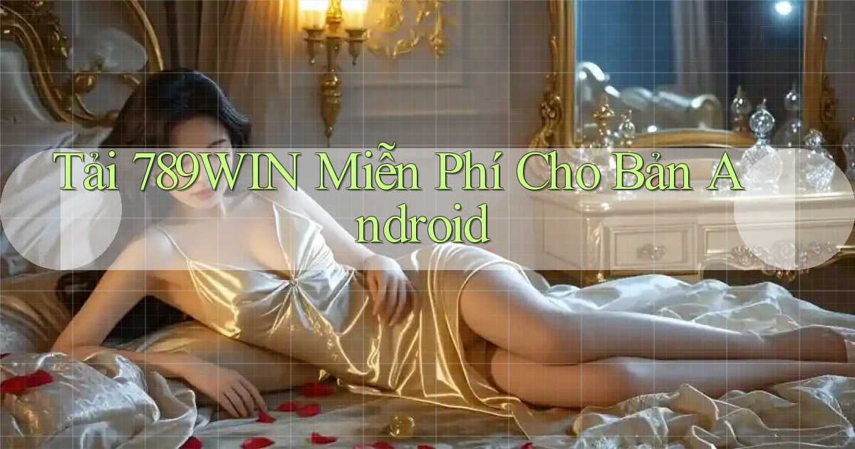 tải 789win miễn phí cho bản android