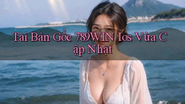tải bản gốc 789win ios vừa cập nhật