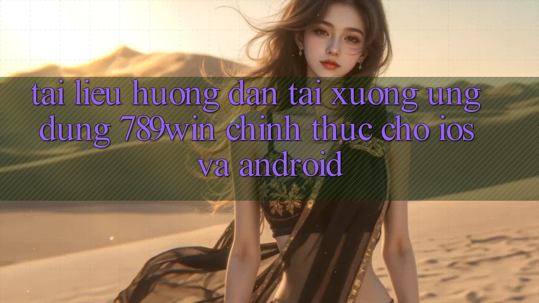 Tài liệu hướng dẫn Tải xuống Ứng Dụng 789win Chính Thức Cho iOS Và Android Tài liệu hướng dẫn Tải xuống Ứng Dụng 789win Chính Thức Cho iOS Và Android