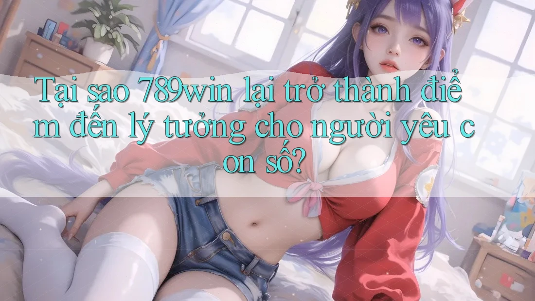 Tại sao 789win lại trở thành điểm đến lý tưởng cho người yêu con số? Tại sao 789win lại trở thành điểm đến lý tưởng cho người yêu con số?