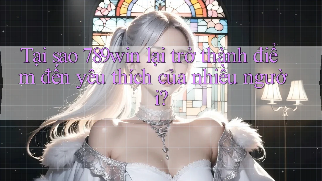Tại sao 789win lại trở thành điểm đến yêu thích của nhiều người? Tại sao 789win lại trở thành điểm đến yêu thích của nhiều người?