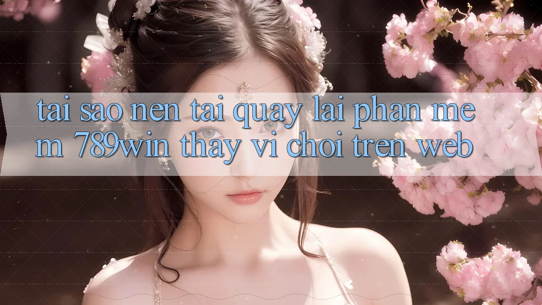 Tại Sao Nên Tải quay lại Phần mềm 789win Thay Vì Chơi Trên Web? Tại Sao Nên Tải quay lại Phần mềm 789win Thay Vì Chơi Trên Web?