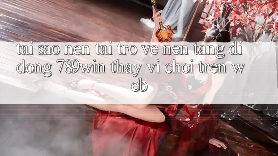 Tại Sao Nên Tải trở về Nền tảng di động 789win Thay Vì Chơi Trên Web? Tại Sao Nên Tải trở về Nền tảng di động 789win Thay Vì Chơi Trên Web?