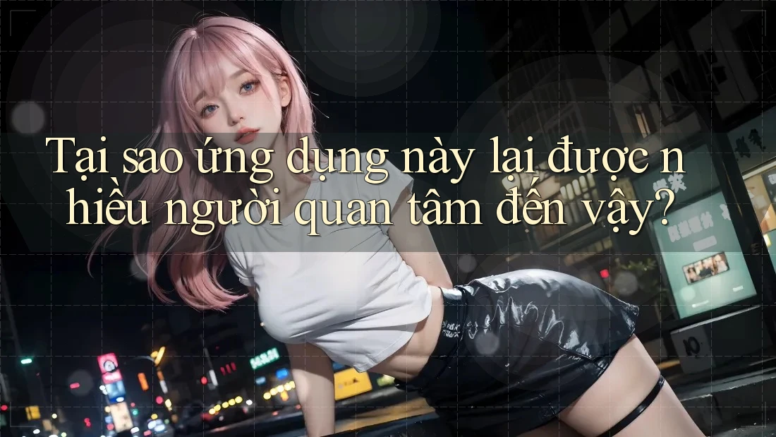 Tại sao ứng dụng này lại được nhiều người quan tâm đến vậy? Tại sao ứng dụng này lại được nhiều người quan tâm đến vậy?