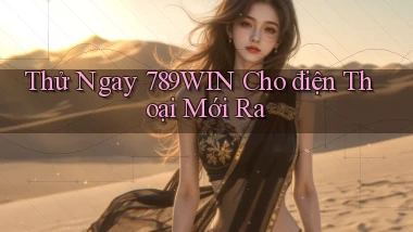 thử ngay 789win cho điện thoại mới ra