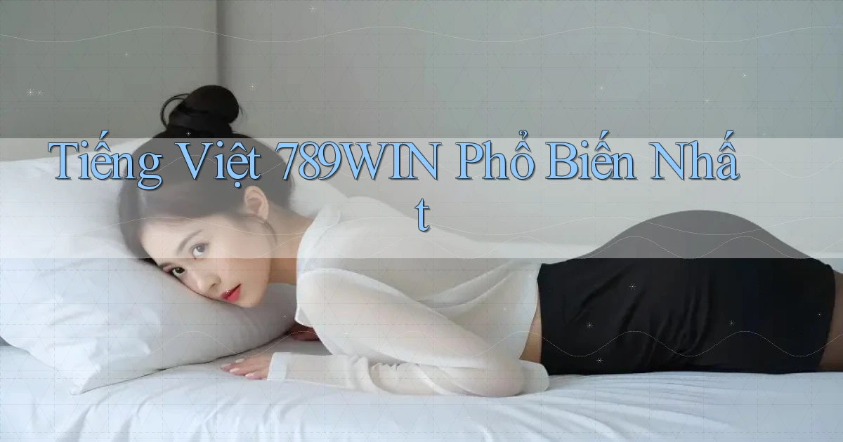 tiếng việt 789win phổ biến nhất