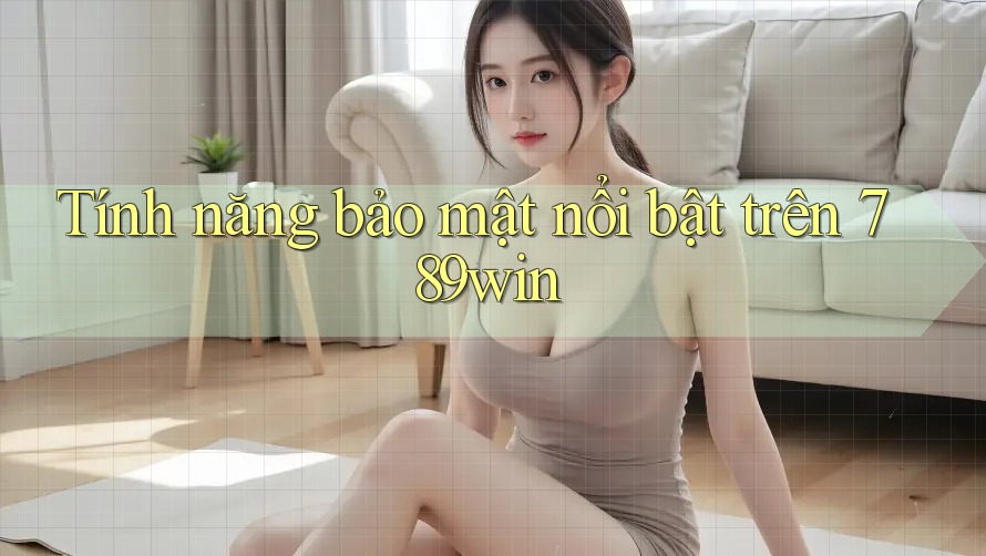 Tính năng bảo mật nổi bật trên 789win