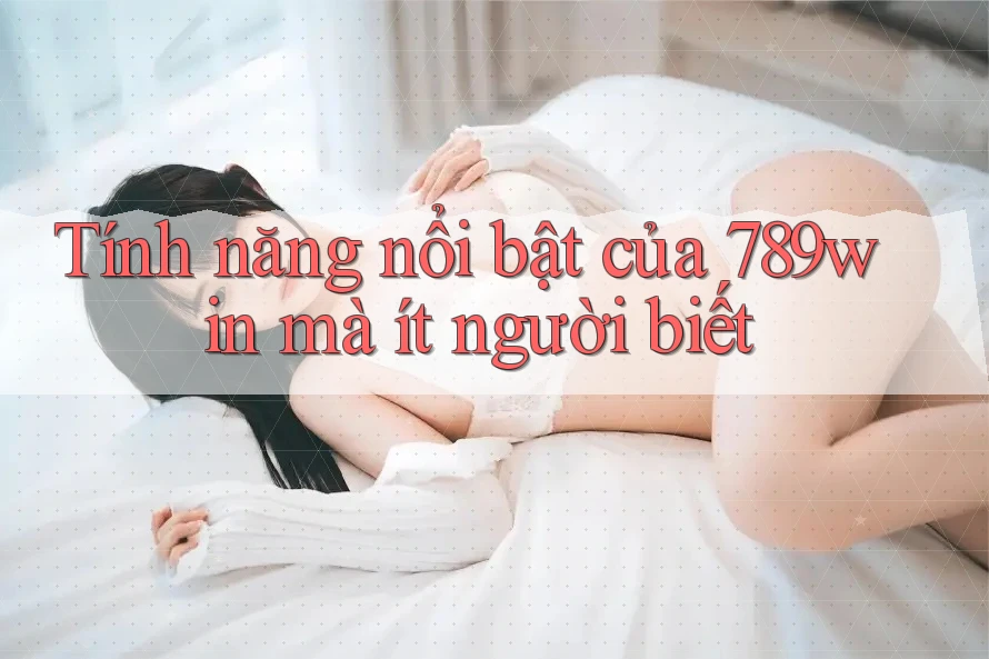 Tính năng nổi bật của 789win mà ít người biết