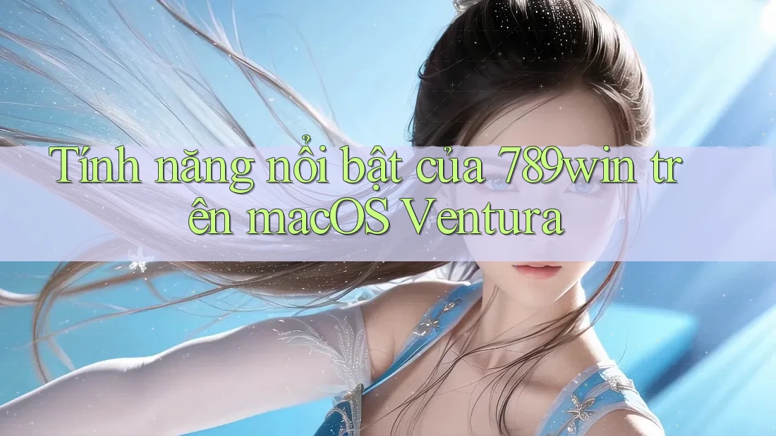 Tính năng nổi bật của 789win trên macOS Ventura Tính năng nổi bật của 789win trên macOS Ventura