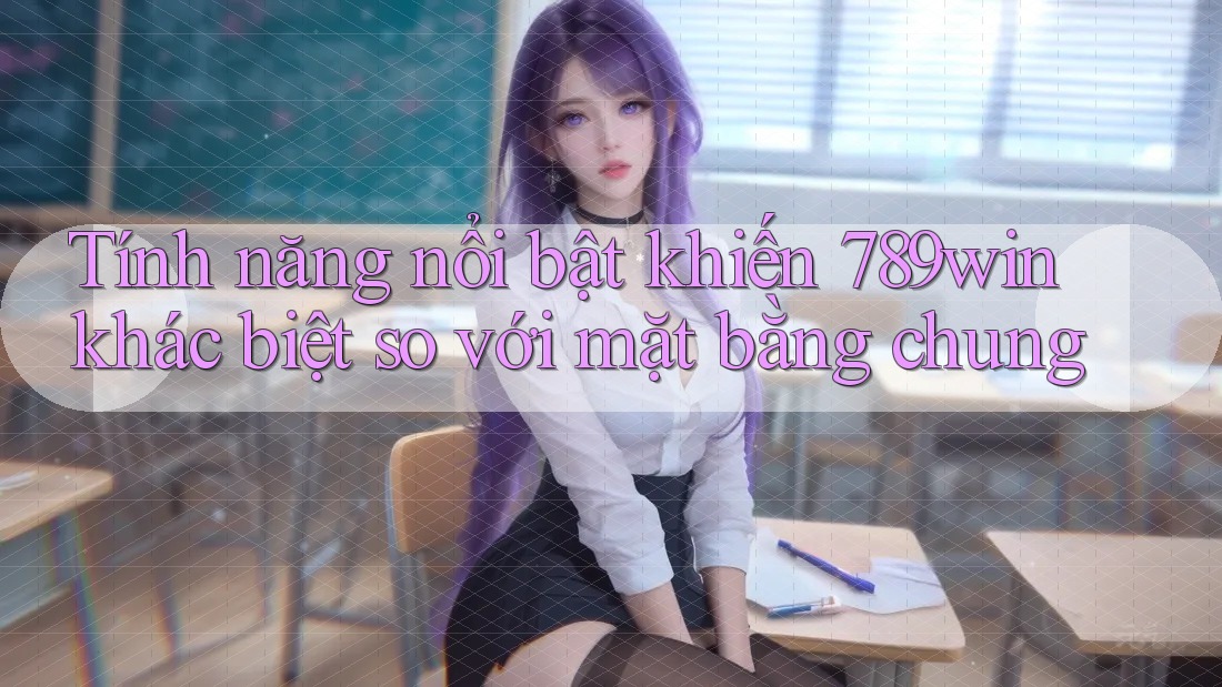 Tính năng nổi bật khiến 789win khác biệt so với mặt bằng chung Tính năng nổi bật khiến 789win khác biệt so với mặt bằng chung