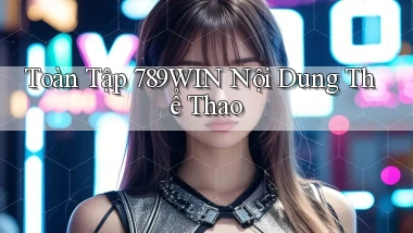 toàn tập 789win nội dung thể thao