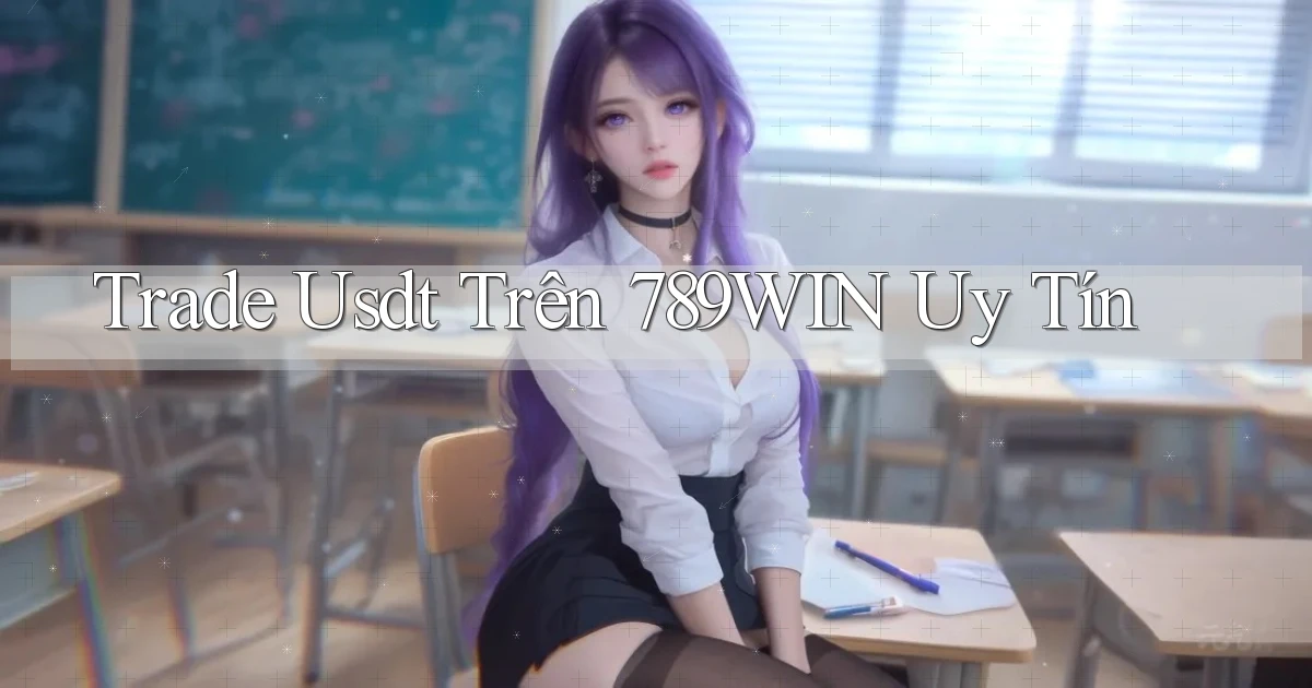 trade usdt trên 789win uy tín