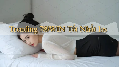 trending 789win tốt nhất ios