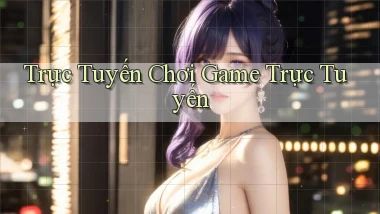 Trực tuyến Chơi game trực tuyến