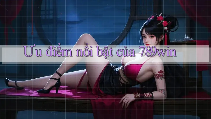 Ưu điểm nổi bật của 789win Ưu điểm nổi bật của 789win