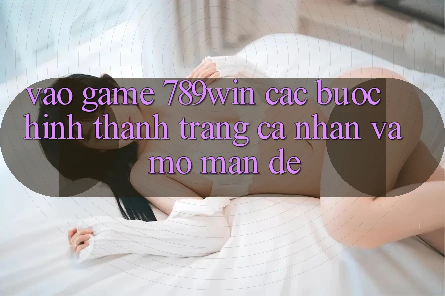 Vào Game 789win - Các Bước Hình thành trang cá nhân Và Mở màn Dễ Vào Game 789win - Các Bước Hình thành trang cá nhân Và Mở màn Dễ
