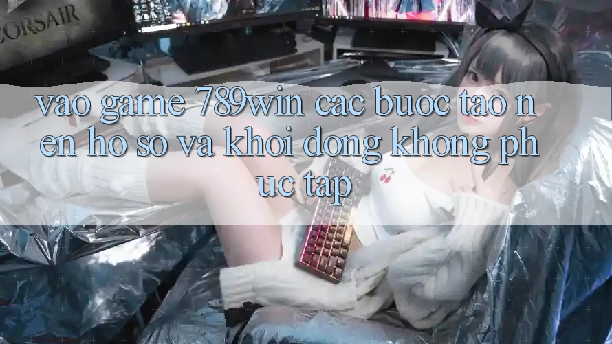 Vào Game 789win - Các Bước Tạo nên hồ sơ Và Khởi động Không phức tạp Vào Game 789win - Các Bước Tạo nên hồ sơ Và Khởi động Không phức tạp