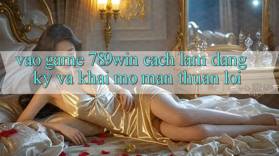 Vào Game 789win - Cách làm Đăng Ký Và Khai mở màn Thuận Lợi Vào Game 789win - Cách làm Đăng Ký Và Khai mở màn Thuận Lợi