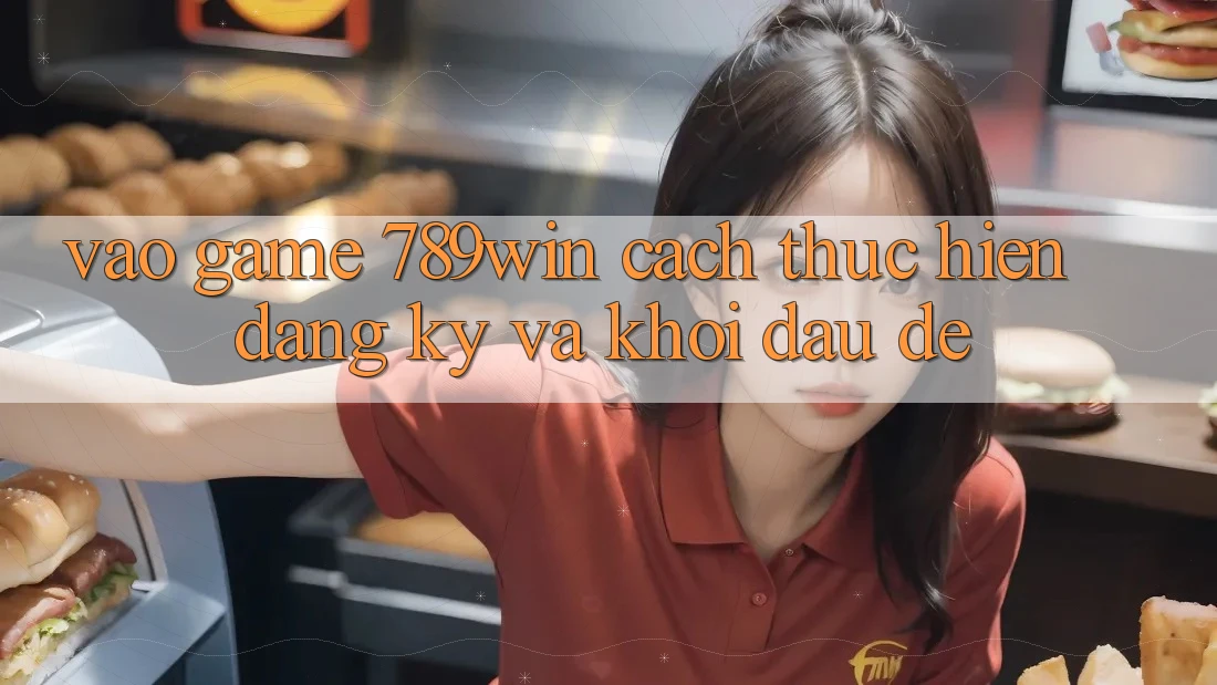 Vào Game 789win - Cách thực hiện Đăng Ký Và Khởi Đầu Dễ Vào Game 789win - Cách thực hiện Đăng Ký Và Khởi Đầu Dễ