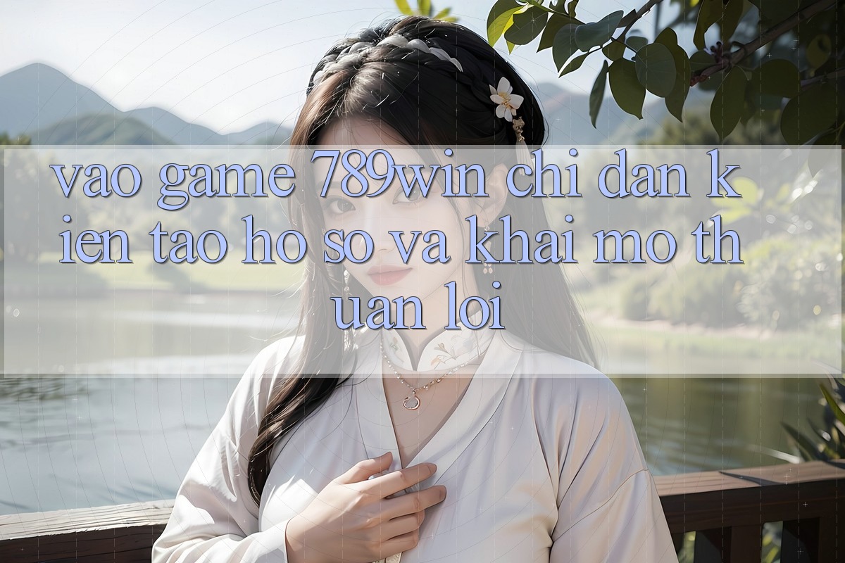 Vào Game 789win - Chỉ dẫn Kiến tạo hồ sơ Và Khai mở Thuận Lợi Vào Game 789win - Chỉ dẫn Kiến tạo hồ sơ Và Khai mở Thuận Lợi