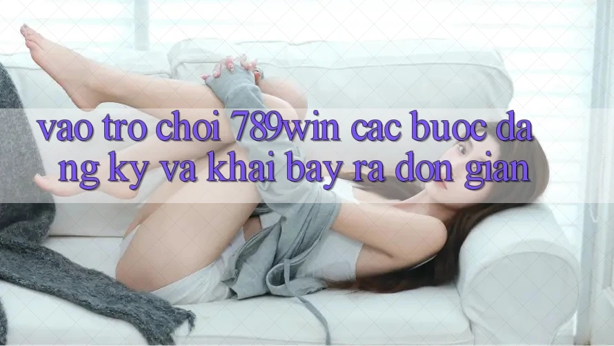 Vào Trò chơi 789win - Các Bước Đăng Ký Và Khai bày ra Đơn giản Vào Trò chơi 789win - Các Bước Đăng Ký Và Khai bày ra Đơn giản