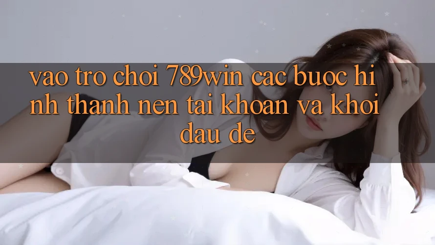 Vào Trò chơi 789win - Các bước Hình thành nên tài khoản Và Khởi Đầu Dễ Vào Trò chơi 789win - Các bước Hình thành nên tài khoản Và Khởi Đầu Dễ