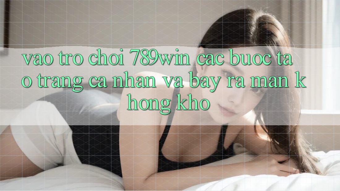 Vào Trò chơi 789win - Các bước Tạo trang cá nhân Và Bày ra màn Không khó Vào Trò chơi 789win - Các bước Tạo trang cá nhân Và Bày ra màn Không khó
