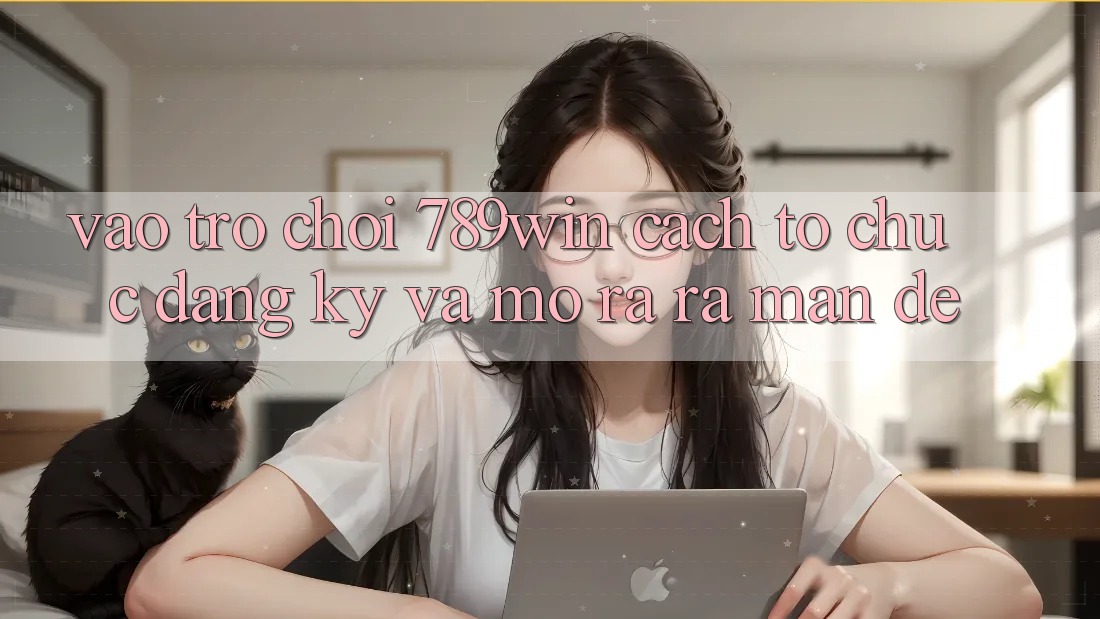 Vào Trò chơi 789win - Cách tổ chức Đăng Ký Và Mở ra ra màn Dễ Vào Trò chơi 789win - Cách tổ chức Đăng Ký Và Mở ra ra màn Dễ