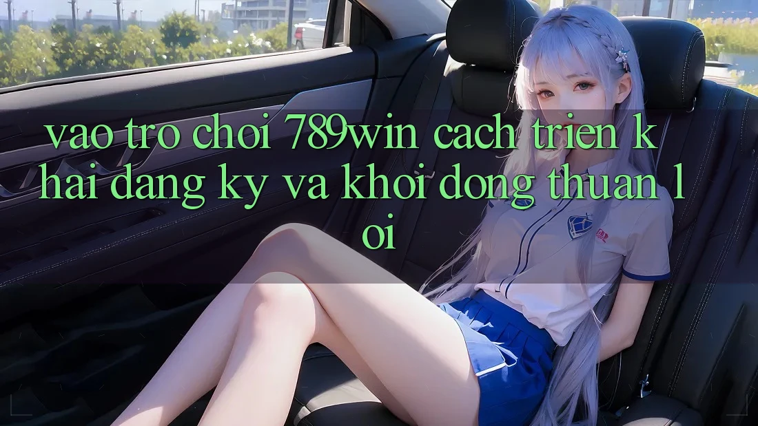 Vào Trò chơi 789win - Cách triển khai Đăng Ký Và Khởi động Thuận Lợi Vào Trò chơi 789win - Cách triển khai Đăng Ký Và Khởi động Thuận Lợi