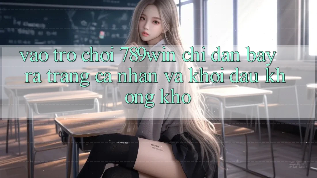 Vào Trò chơi 789win - Chỉ dẫn Bày ra trang cá nhân Và Khởi Đầu Không khó Vào Trò chơi 789win - Chỉ dẫn Bày ra trang cá nhân Và Khởi Đầu Không khó