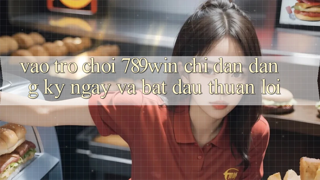 Vào Trò chơi 789win - Chỉ dẫn Đăng ký ngay Và Bắt đầu Thuận Lợi Vào Trò chơi 789win - Chỉ dẫn Đăng ký ngay Và Bắt đầu Thuận Lợi