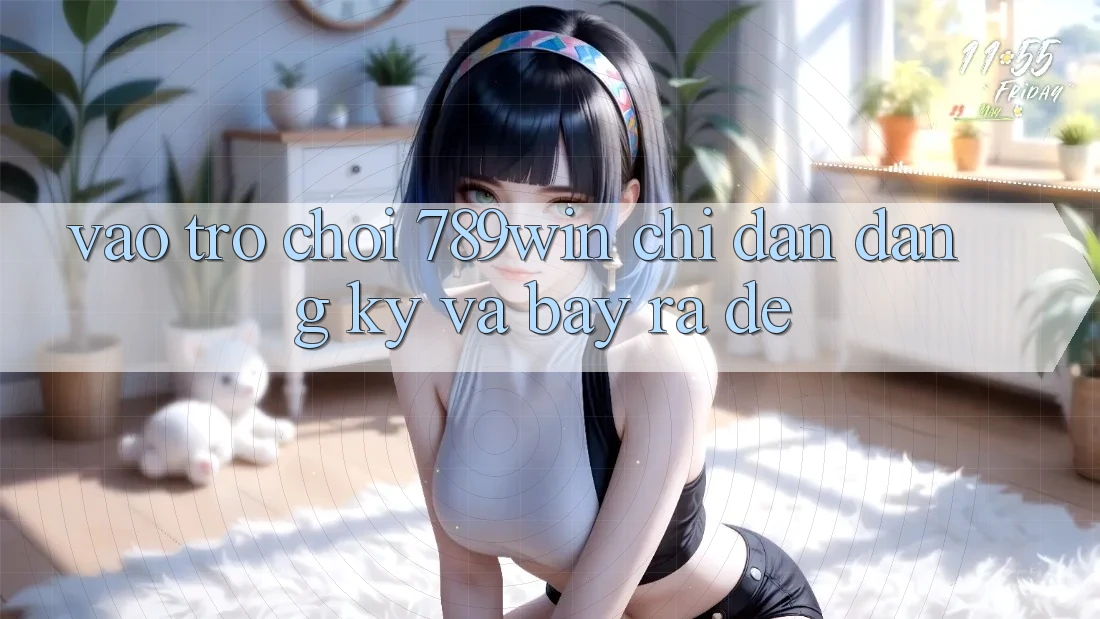 Vào Trò chơi 789win - Chỉ dẫn Đăng Ký Và Bày ra Dễ Vào Trò chơi 789win - Chỉ dẫn Đăng Ký Và Bày ra Dễ